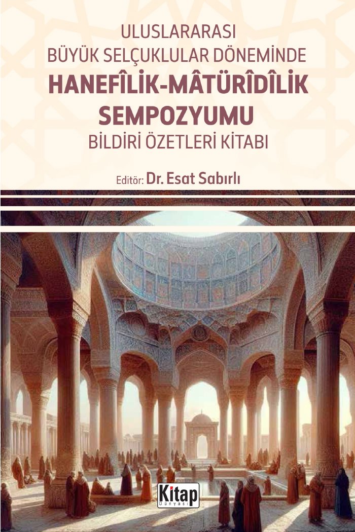 Büyük Selçuklular Döneminde Hanefîlik-Mâtürîdîlik Sempozyumu Bildiri Özetleri Kitabı kapağı